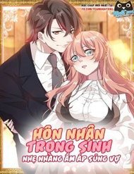 Truyện Tranh Hôn Nhân Trọng Sinh Nhẹ Nhàng Ấm Áp Sủng Vợ